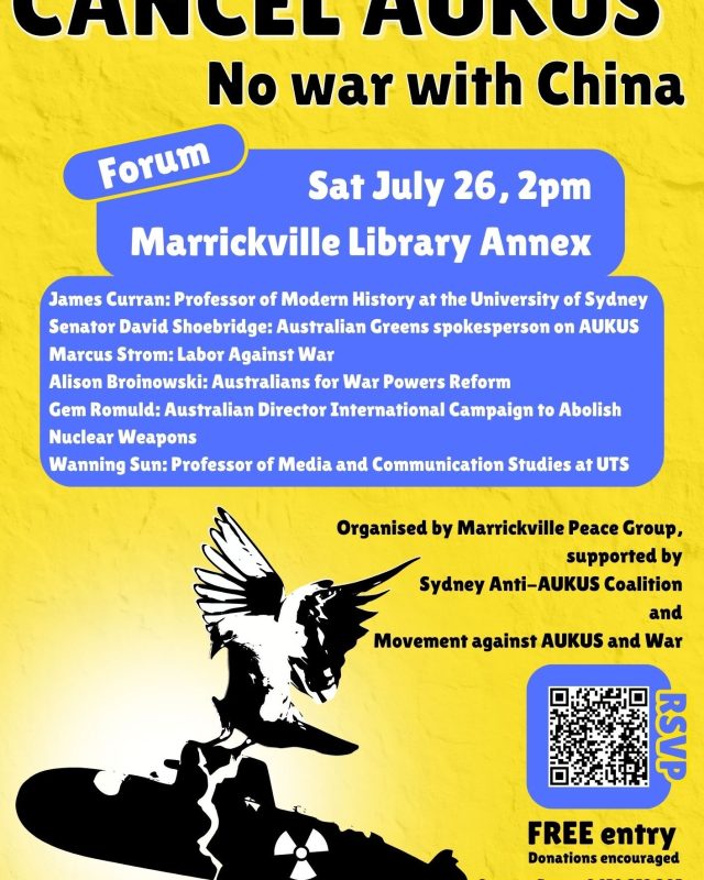 Event Listing About A public meeting to refine our anti-AUKUS campaign follwign the May federal election. Date Saturday 26 July 2025 2:00 PM - 4:00 PM (UTC+10) Location Marrickville Library Annex313 Marrickville RdMarrickville NSW 2204 TICKETS Facebook Listing

https://moraleconomy.au/2025/06/18/cancel-aukus-no-war-with-china/